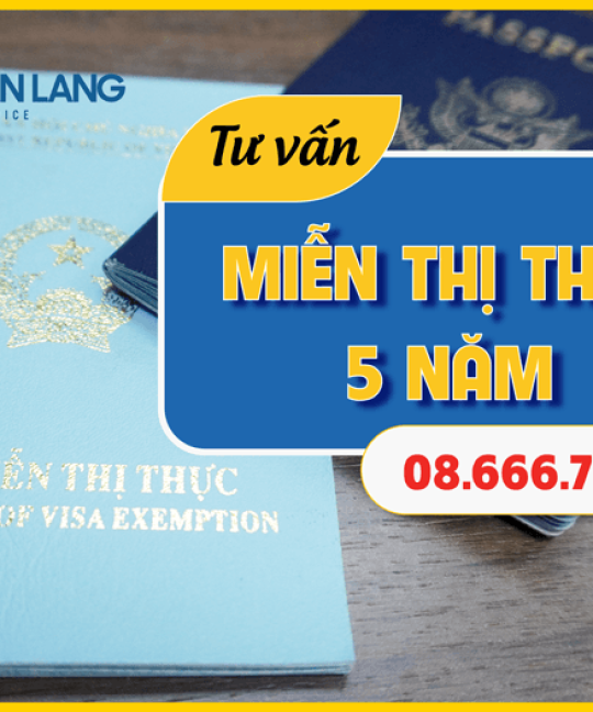 Tư vấn hồ sơ xin cấp miễn thị thực 5 năm T3/2025