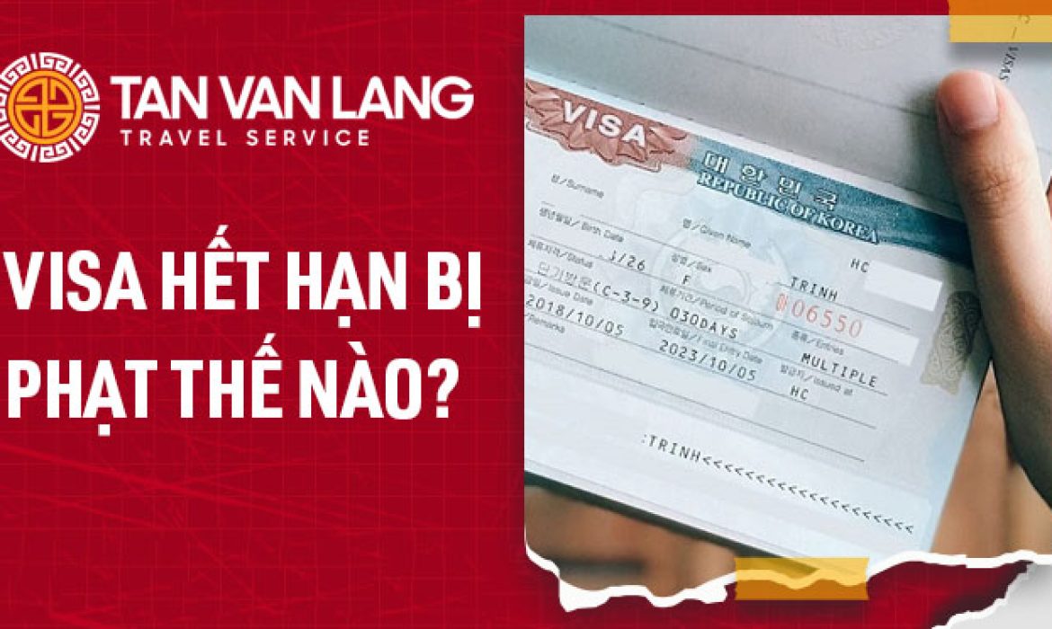 Xử phạt hết hạn, quá hạn visa tại Việt Nam và mức phí nộp phạt bao nhiêu 2023
